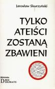 Okładka książki Tylko ateiści zostaną zbawieni