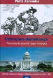 Uzbrojona demokracja. Theodore Roosevelt.... Autor: Zaremba Piotr. Dadada.pl Okładka książki Uzbrojona demokracja. Theodore Roosevelt...