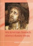 We krwi ran Swoich obmyj duszę moją. Autor: Zimończyk Krzysztof (oprac. ks.). Dadada.pl Okładka książki We krwi ran Swoich obmyj duszę moją