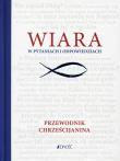 Okładka książki Wiara w pytaniach i odpowiedziach