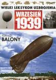 Wielki Leksykon Uzbrojenia Wrzesień 1939 tom 62 Balony. Wydawca: Edipresse Polska. Dadada.pl Opakowanie Wielki Leksykon Uzbrojenia Wrzesień 1939 tom 62 Balony