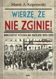 Wierzę, że nie zginie!. Autor: Koprowski Marek A.. Dadada.pl Okładka książki Wierzę, że nie zginie!