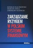 Zarządzanie ryzykiem w polskim systemie finansowym. Autor: Raczkowski Konrad, Klepacki Jarosław. Dadada.pl Okładka książki Zarządzanie ryzykiem w polskim systemie finansowym
