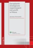 Zarządzanie strategiczne organizacjami non profit w Polsce. Autor: Domański Jarosław. Dadada.pl Okładka książki Zarządzanie strategiczne organizacjami non profit w Polsce