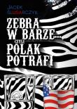 Zebra w barze czyli Polak potrafi. Autor: Ślusarczyk Jacek. Dadada.pl Okładka książki Zebra w barze czyli Polak potrafi