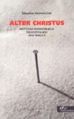 Alter Christus. Autor: Kaźmierczak Zbigniew. Dadada.pl Okładka książki Alter Christus