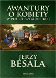 Awantury o kobiety w Polsce Szlacheckiej. Autor: Besala Jerzy. Dadada.pl Okładka książki Awantury o kobiety w Polsce Szlacheckiej