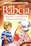 Babcia. Opowieść o zwycięstwie miłości nad.... Autor: Emilia Litwinko. Dadada.pl Okładka książki Babcia. Opowieść o zwycięstwie miłości nad...