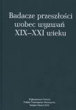 Okładka książki Badacze przeszłości wobec wyzwań XIX-XXI wieku
