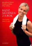 Bądź młodsza za rok  Jak zachować zdrowie 50 latki. Autor: Chris Crowley, Henry S. Lodge. Dadada.pl Okładka książki Bądź młodsza za rok  Jak zachować zdrowie 50 latki
