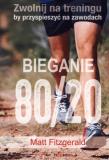 Bieganie 80/20. Zwolnij na treningu, by .... Autor: Matt Fitzgerald. Dadada.pl Okładka książki Bieganie 80/20. Zwolnij na treningu, by ...