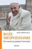 Boże niespodzianki. Dni rewolucji papieża Francisz. Autor: Valli Aldo Maria. Dadada.pl Okładka książki Boże niespodzianki. Dni rewolucji papieża Francisz