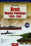 Broń Wojska Polskiego 1939-1945 Wyd. II. Autor: Andrzej Zasieczny (red.). Dadada.pl Okładka książki Broń Wojska Polskiego 1939-1945 Wyd. II