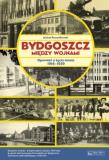 Bydgoszcz między wojnami. Opowieść.... Autor: Pszczółkowski Michał. Dadada.pl Okładka książki Bydgoszcz między wojnami. Opowieść...