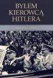 Byłem kierowcą Hitlera wyd.II. Autor: Kempka Erich. Dadada.pl Okładka książki Byłem kierowcą Hitlera wyd.II
