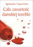 Cała zawartość damskiej torebki. Autor: Topornicka Agnieszka. Dadada.pl Okładka książki Cała zawartość damskiej torebki