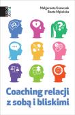 Coaching relacji z sobą i bliskimi. Autor: Krawczak Małgorzata, Mąkolska Beata. Dadada.pl Okładka książki Coaching relacji z sobą i bliskimi