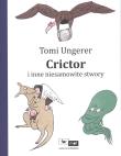 Crictor i inne niesamowite stwory. Autor: Ungerer Tomi. Dadada.pl Okładka książki Crictor i inne niesamowite stwory