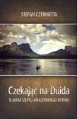 Czekając na Duida. Śladem szeptu amazońskiego... Autor: Czerniecki Stefan. Dadada.pl Okładka książki Czekając na Duida. Śladem szeptu amazońskiego..