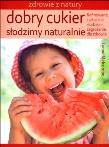 Dobry cukier Słodzimy naturalnie. Autor: Lynne Melcombe. Dadada.pl Okładka książki Dobry cukier Słodzimy naturalnie
