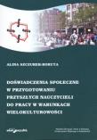 Okładka książki Doświadczenia społeczne w przygotowaniu przyszłych nauczycieli do pracy w warunkach wielokulturowości