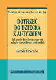 Dotrzeć do dziecka z autyzmem. Autor: Stanley I. Greenspan, Serena Wieder. Dadada.pl Okładka książki Dotrzeć do dziecka z autyzmem
