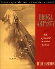 Droga artysty. Jak wyzwolić w sobie twórcę. Autor: Julia Cameron. Dadada.pl Okładka książki Droga artysty. Jak wyzwolić w sobie twórcę