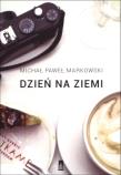 Dzień na ziemi. Proza podróżna. Autor: Markowski Michał Paweł. Dadada.pl Okładka książki Dzień na ziemi. Proza podróżna