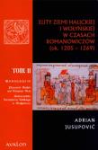 Elity ziemi halickiej i wołyńskiej w czasach Romanowiczów tom 2. Autor: Jusupović Adrian. Dadada.pl Okładka książki Elity ziemi halickiej i wołyńskiej w czasach Romanowiczów tom 2