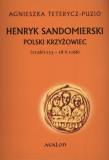 Henryk Sandomierski. Polski krzyżowiec w.2015. Autor: Teterycz-Puzio Agnieszka. Dadada.pl Okładka książki Henryk Sandomierski. Polski krzyżowiec w.2015