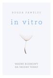 In vitro. Ważne rozmowy na trudne tematy. Autor: Bogda Pawelec. Dadada.pl Okładka książki In vitro. Ważne rozmowy na trudne tematy