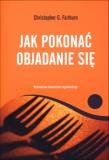 Jak pokonać objadanie się. Autor: Christopher G. Fairburn. Dadada.pl Okładka książki Jak pokonać objadanie się