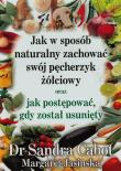 Okładka książki Jak w sposób naturalny zachować swój pęcherzyk...