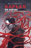 Kapłan do szpiku kości Ojciec Serafin Kaszuba. Autor: Modelski Ryszard. Dadada.pl Okładka książki Kapłan do szpiku kości Ojciec Serafin Kaszuba