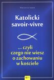 Katolicki savoir-vivre ...czyli czego nie wiesz.... Autor: Jaroń Wojciech. Dadada.pl Okładka książki Katolicki savoir-vivre ...czyli czego nie wiesz...