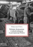 Okładka książki Kobiety komunizm i industrializacja w powojennej Polsce
