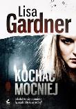 Kochać mocniej. Autor: Gardner Lisa. Dadada.pl Okładka książki Kochać mocniej