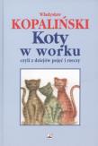 Koty w worku czyli z dziejów pojęć i rzeczy w.2013. Autor: Kopaliński Władysław. Dadada.pl Okładka książki Koty w worku czyli z dziejów pojęć i rzeczy w.2013