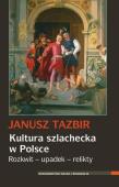 Kultura szlachecka w Polsce. Autor: Tazbir Janusz. Dadada.pl Okładka książki Kultura szlachecka w Polsce