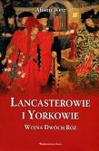 Lancasterowie i Yorkowie.Wojna Dwóch Róż. Autor: Weir Alison. Dadada.pl Okładka książki Lancasterowie i Yorkowie.Wojna Dwóch Róż