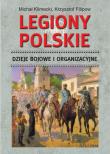 Legiony Polskie. Dzieje bojowe i organizacyjne. Autor: Klimecki Michał. Dadada.pl Okładka książki Legiony Polskie. Dzieje bojowe i organizacyjne