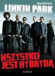 Linkin Park. Wszystko jest hybrydą. Autor: Brad Whitaker. Dadada.pl Okładka książki Linkin Park. Wszystko jest hybrydą