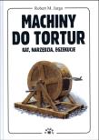Machiny do tortur. Kat, narzędzia, egzekucje. Autor: Jurga Robert M.. Dadada.pl Okładka książki Machiny do tortur. Kat, narzędzia, egzekucje
