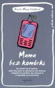 Mama bez komórki. Jak uwolnić się od telefonu. Autor: Rachel Macy Stafford. Dadada.pl Okładka książki Mama bez komórki. Jak uwolnić się od telefonu