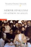Meksyk od kuchni. Od Azteków do Adelity. Autor: Osorio-Mrożek Susana. Dadada.pl Okładka książki Meksyk od kuchni. Od Azteków do Adelity