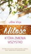 Miłość, która zmienia wszystko. Autor: Alina Wieja. Dadada.pl Okładka książki Miłość, która zmienia wszystko