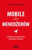 Okładka książki Mobile dla menedżerów czyli jak tworzyć dobre produkty mobilne