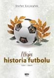 Moja historia futbolu. Tom 1 - Świat. Autor: Stefan Szczepłek. Dadada.pl Okładka książki Moja historia futbolu. Tom 1 - Świat