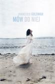 Mów do niej. Autor: Goldman Francisco. Dadada.pl Okładka książki Mów do niej