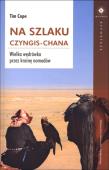 Na szlaku Czyngis-chana. Autor: Cope Tim. Dadada.pl Okładka książki Na szlaku Czyngis-chana